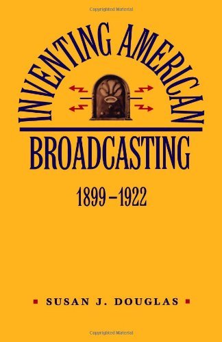 Susan J. Douglas/Inventing American Broadcasting, 1899-1922